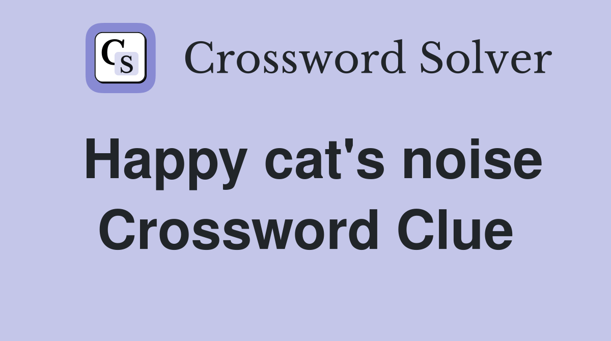 Happy cat's noise Crossword Clue Answers Crossword Solver